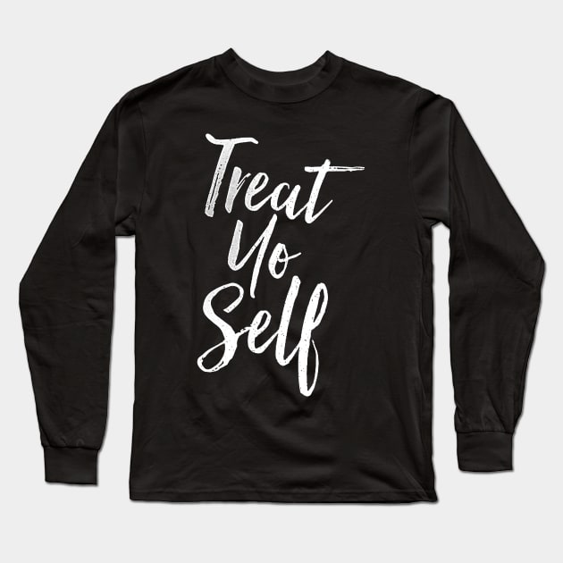 Treat Yo Self Quote on black tee Long Sleeve T-Shirt by truefriend